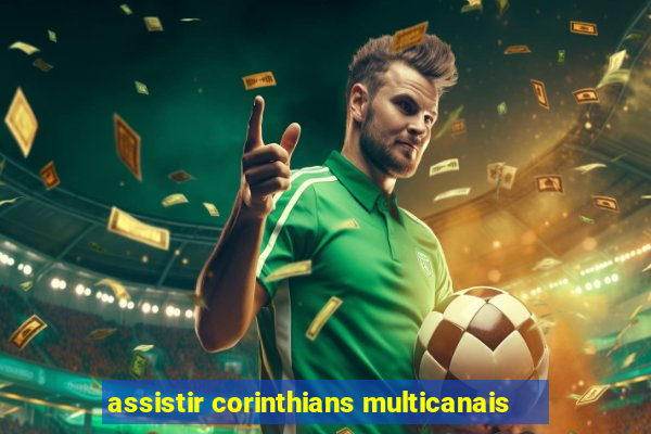 assistir corinthians multicanais